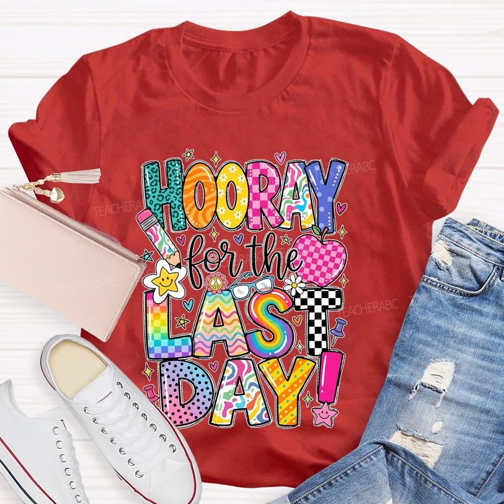 Hooray For The Last Day Graphic  Teacher T-shirt