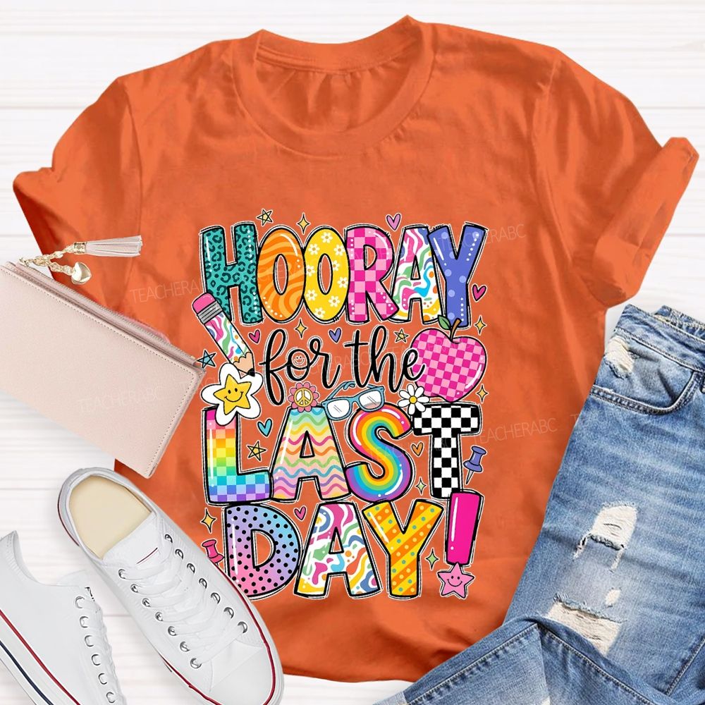 Hooray For The Last Day Graphic  Teacher T-shirt