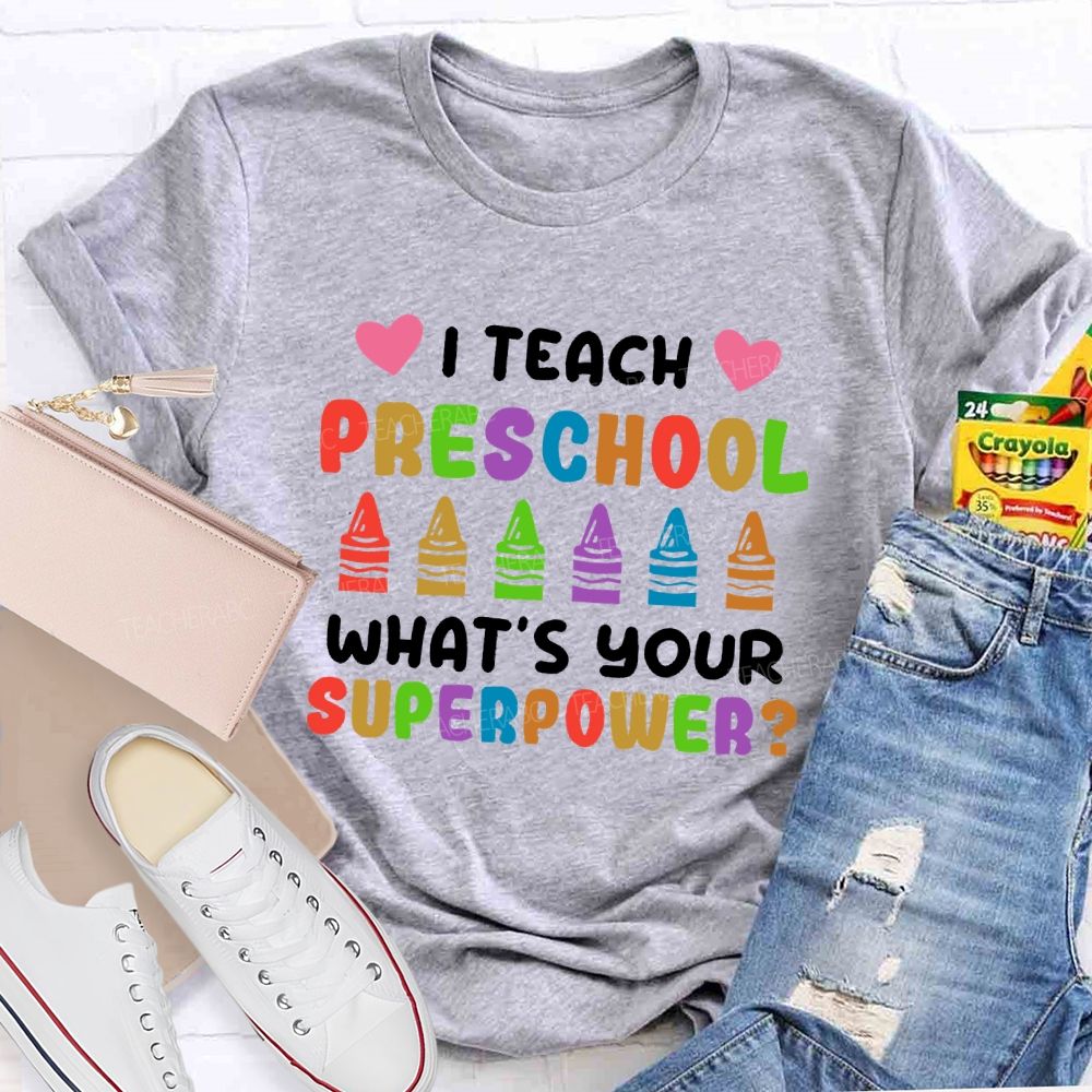 I Teach Preschool What's Your Superpower  Teacher T-shirt
