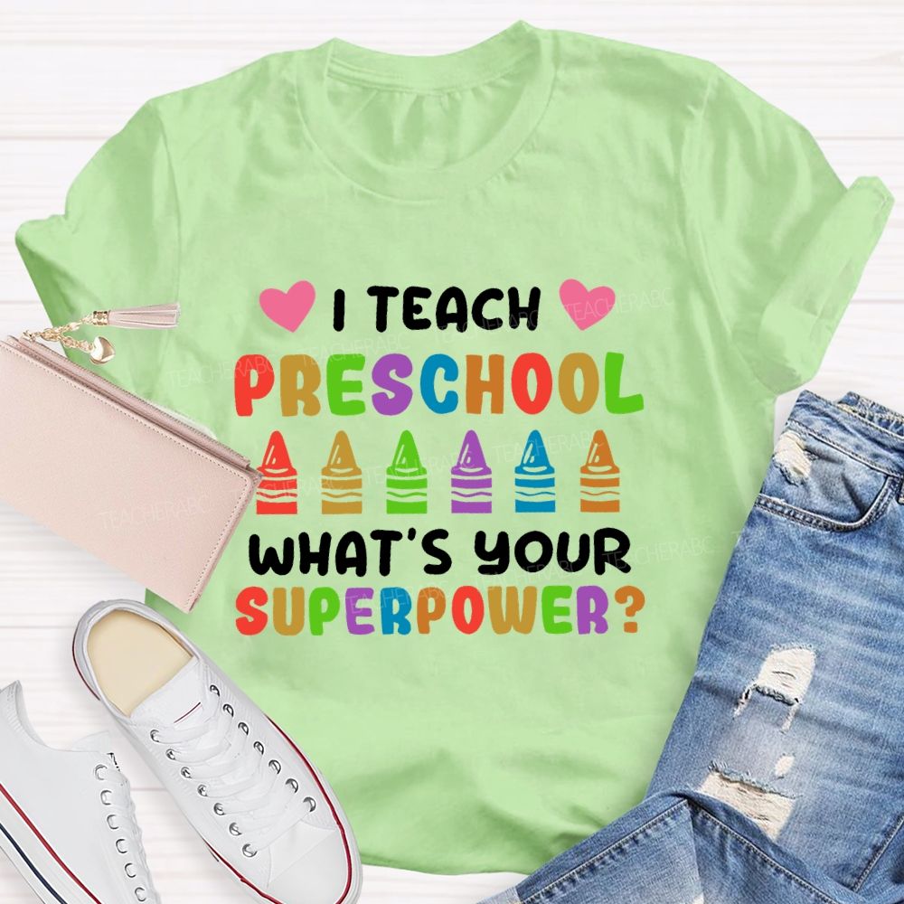 I Teach Preschool What's Your Superpower  Teacher T-shirt