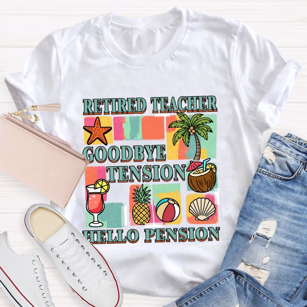 Retired Teacher Good Bye Tension Hello Pension Teacher T-Shirt
