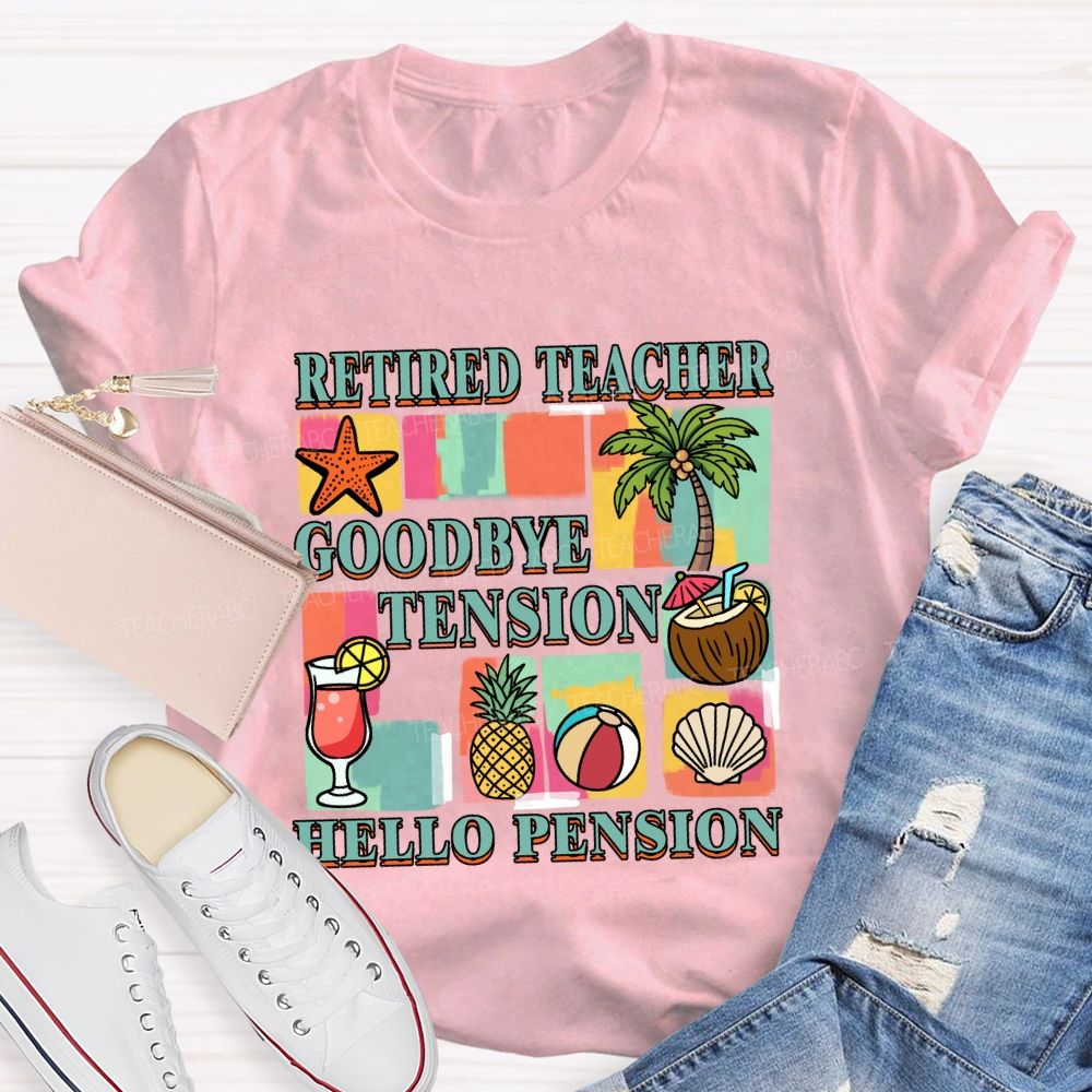 Retired Teacher Good Bye Tension Hello Pension Teacher T-Shirt