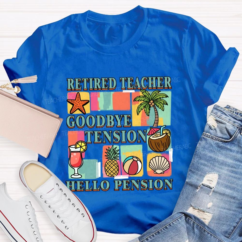 Retired Teacher Good Bye Tension Hello Pension Teacher T-Shirt