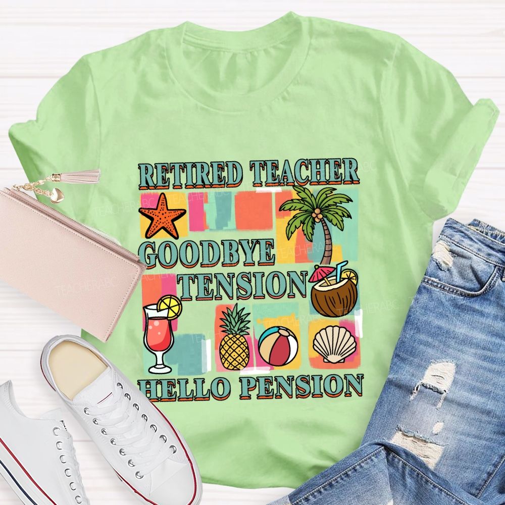 Retired Teacher Good Bye Tension Hello Pension Teacher T-Shirt