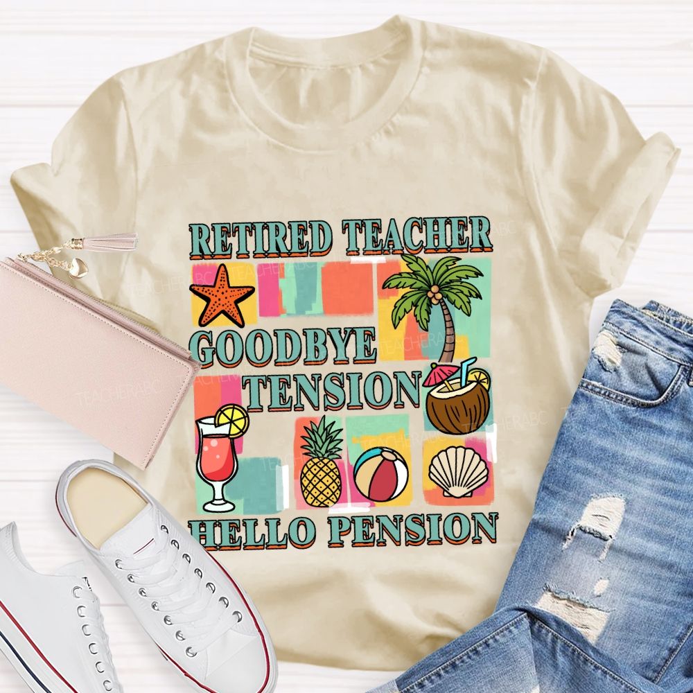 Retired Teacher Good Bye Tension Hello Pension Teacher T-Shirt