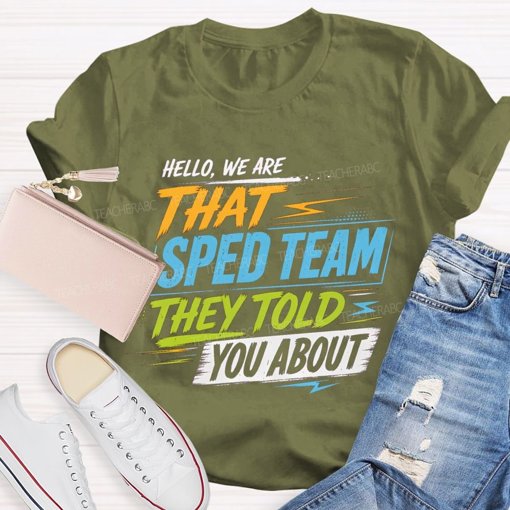 Hello We Are That Sped Team They Told You About Colorful Letters Teacher T-shirt