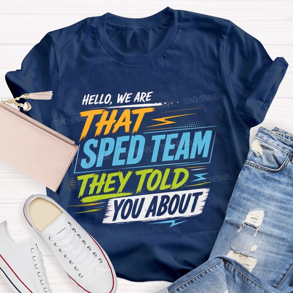 Hello We Are That Sped Team They Told You About Colorful Letters Teacher T-shirt