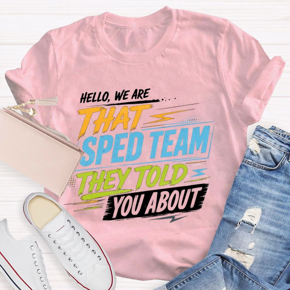 Hello We Are That Sped Team They Told You About Colorful Letters Teacher T-shirt