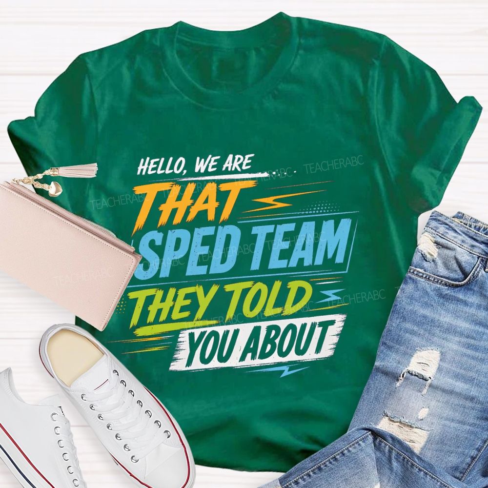 Hello We Are That Sped Team They Told You About Colorful Letters Teacher T-shirt