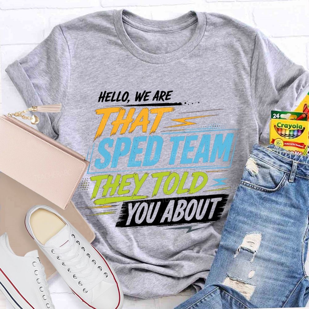 Hello We Are That Sped Team They Told You About Colorful Letters Teacher T-shirt