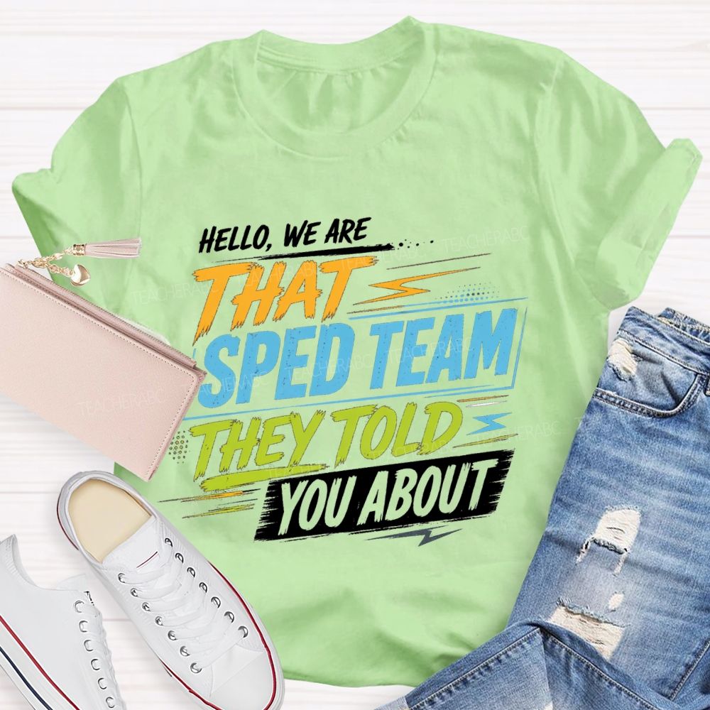 Hello We Are That Sped Team They Told You About Colorful Letters Teacher T-shirt