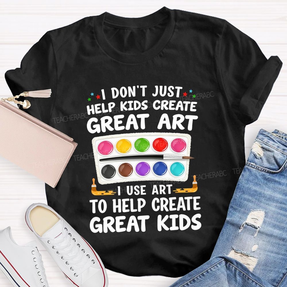 I Don't Just Help Kids Create Great Art I Use Art To Help Create Grey Kids Teacher T-shirt