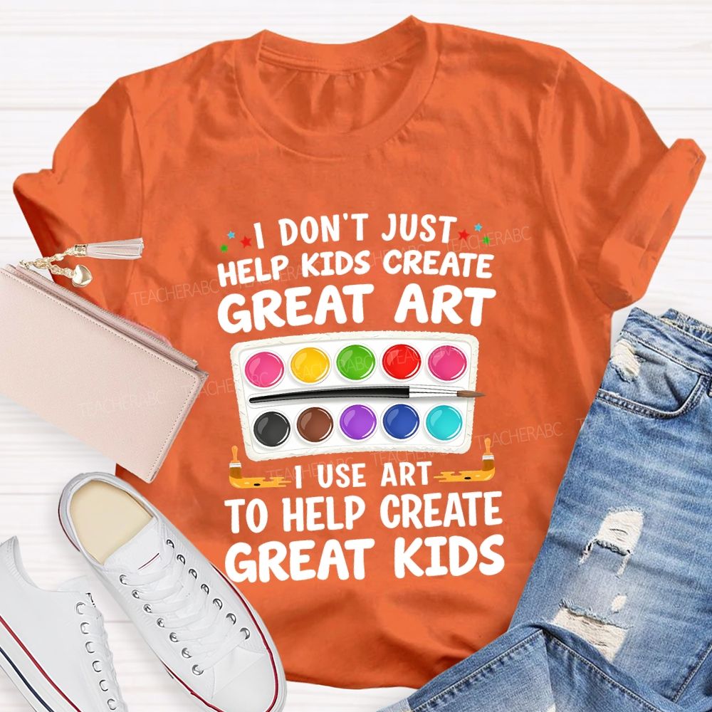 I Don't Just Help Kids Create Great Art I Use Art To Help Create Grey Kids Teacher T-shirt