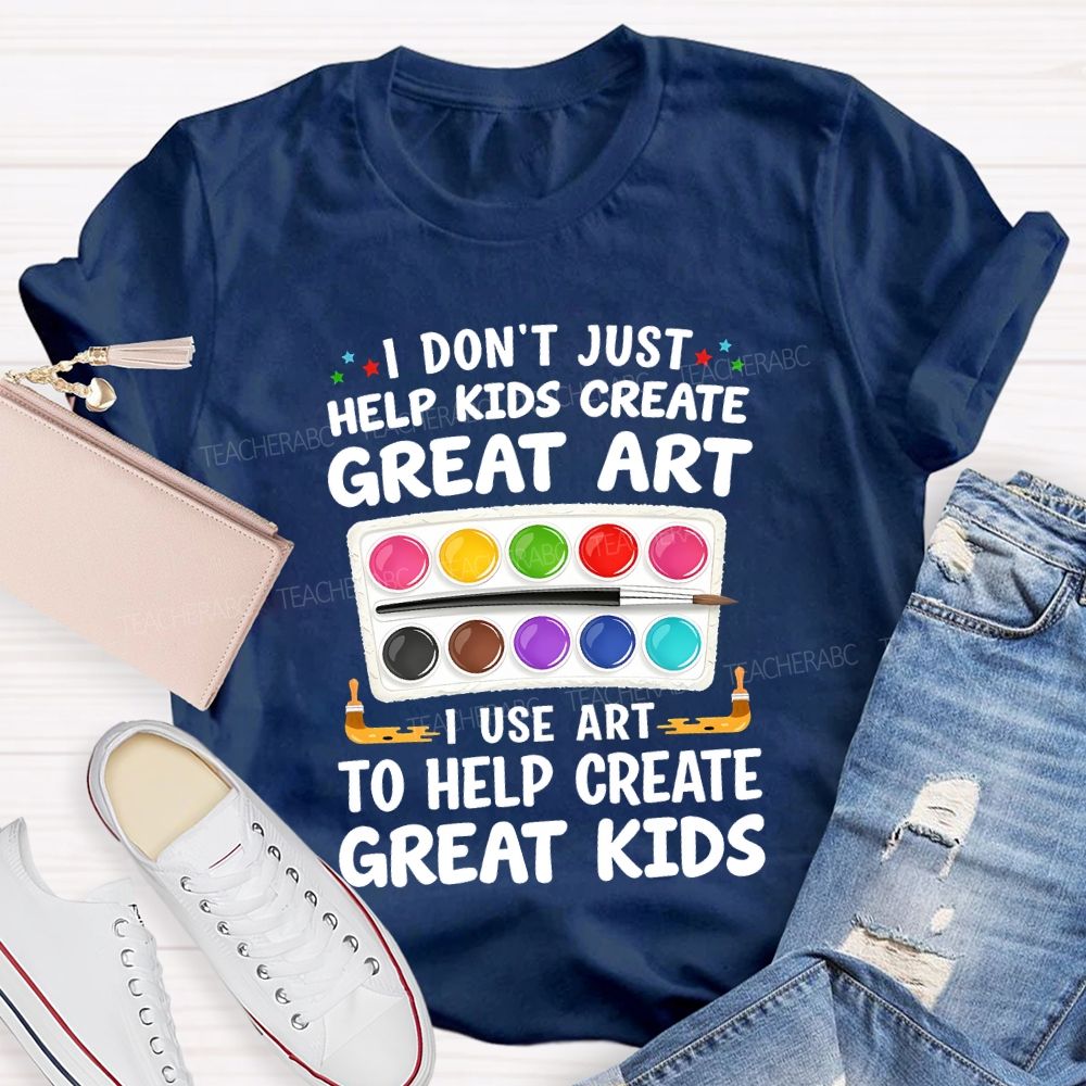 I Don't Just Help Kids Create Great Art I Use Art To Help Create Grey Kids Teacher T-shirt