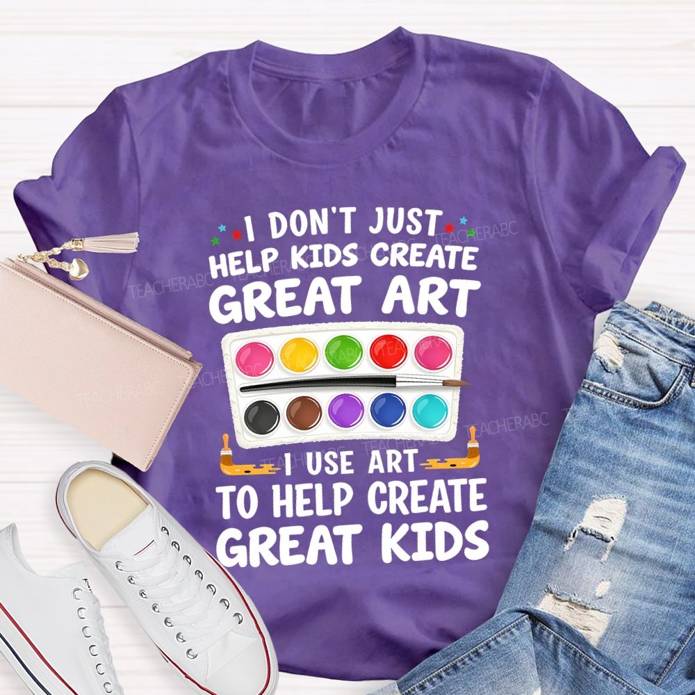 I Don't Just Help Kids Create Great Art I Use Art To Help Create Grey Kids Teacher T-shirt