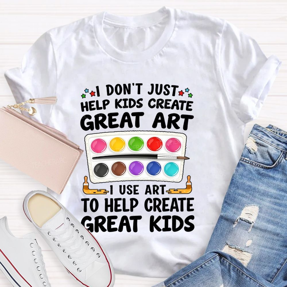I Don't Just Help Kids Create Great Art I Use Art To Help Create Grey Kids Teacher T-shirt