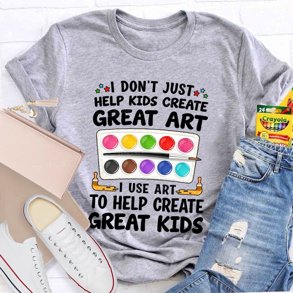 I Don't Just Help Kids Create Great Art I Use Art To Help Create Grey Kids Teacher T-shirt