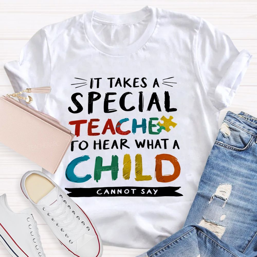 It Takes A Special Teacher To Hear What A Child Can't Say Colorful Letter Teacher T-shirt