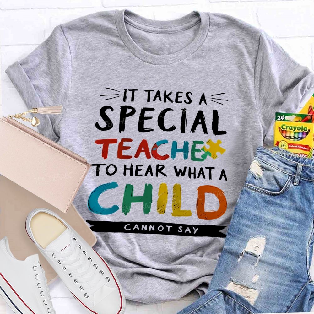 It Takes A Special Teacher To Hear What A Child Can't Say Colorful Letter Teacher T-shirt