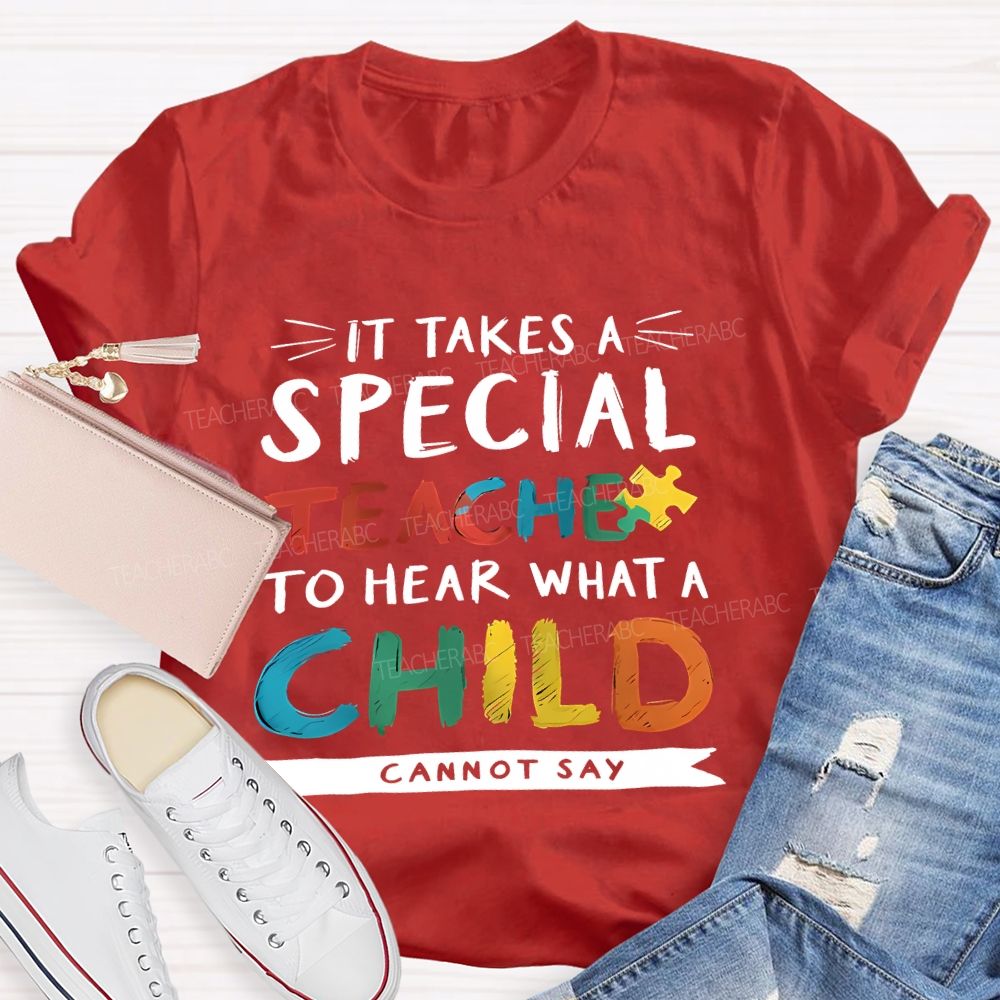 It Takes A Special Teacher To Hear What A Child Can't Say Colorful Letter Teacher T-shirt