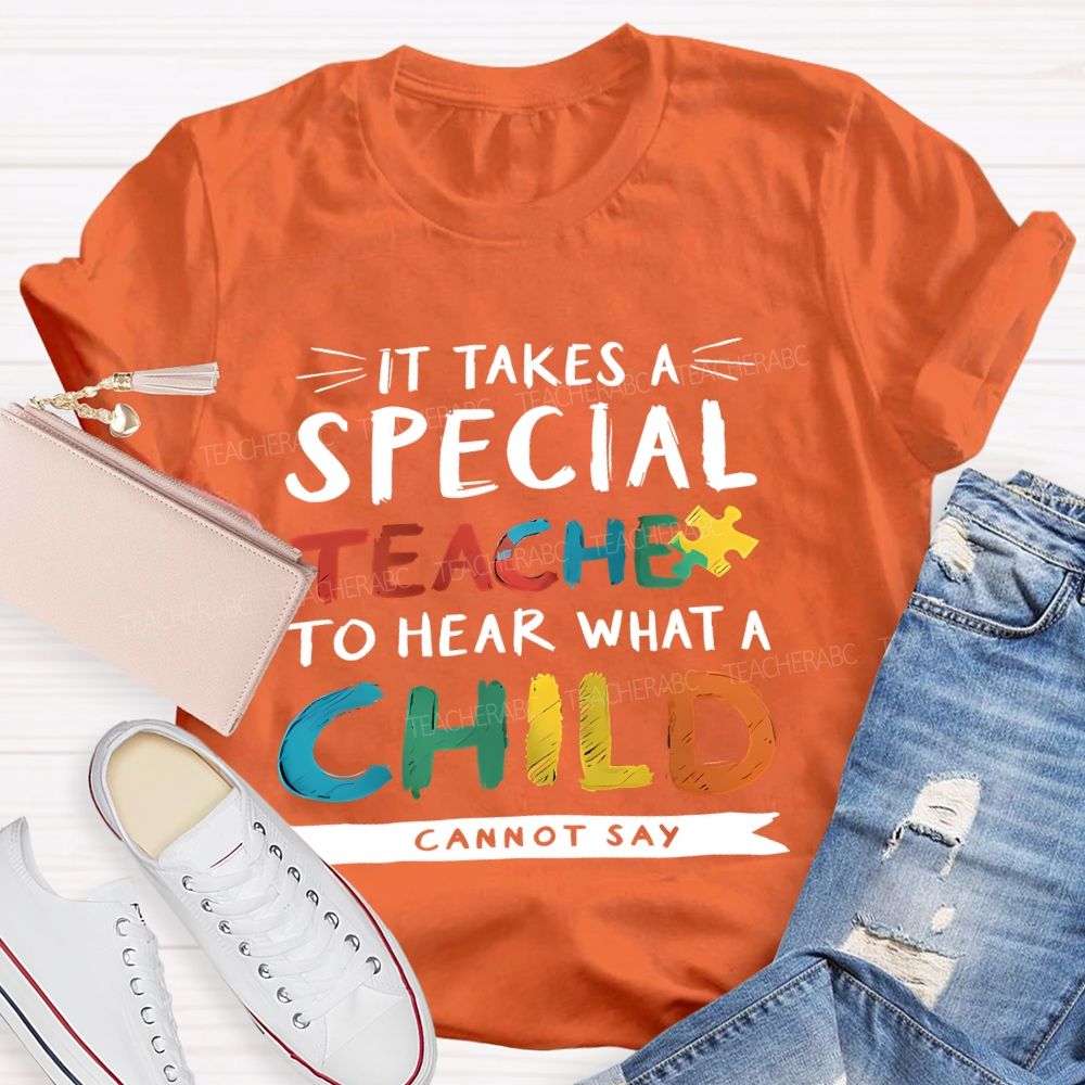 It Takes A Special Teacher To Hear What A Child Can't Say Colorful Letter Teacher T-shirt