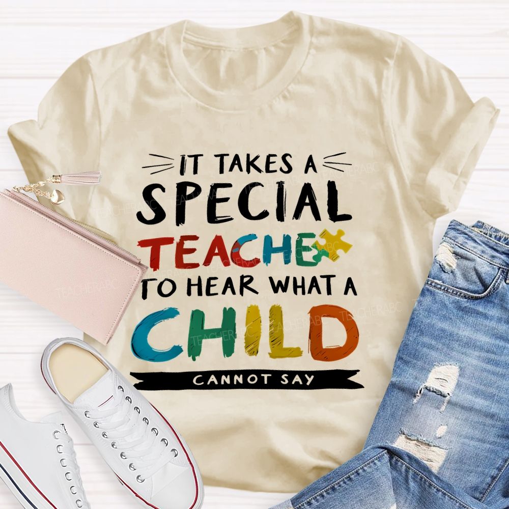 It Takes A Special Teacher To Hear What A Child Can't Say Colorful Letter Teacher T-shirt