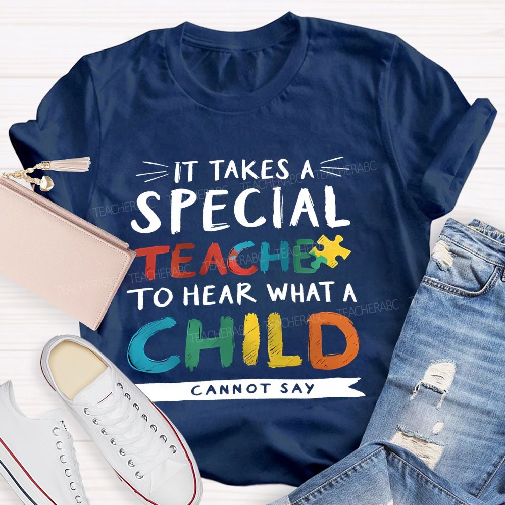 It Takes A Special Teacher To Hear What A Child Can't Say Colorful Letter Teacher T-shirt