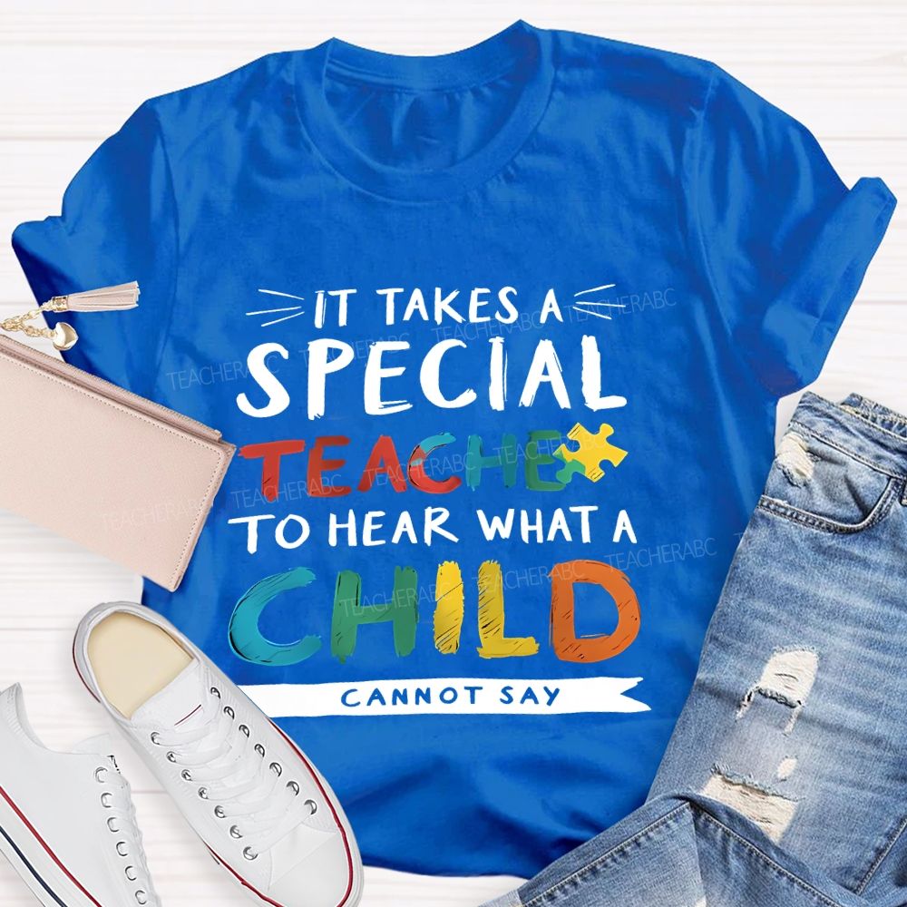 It Takes A Special Teacher To Hear What A Child Can't Say Colorful Letter Teacher T-shirt