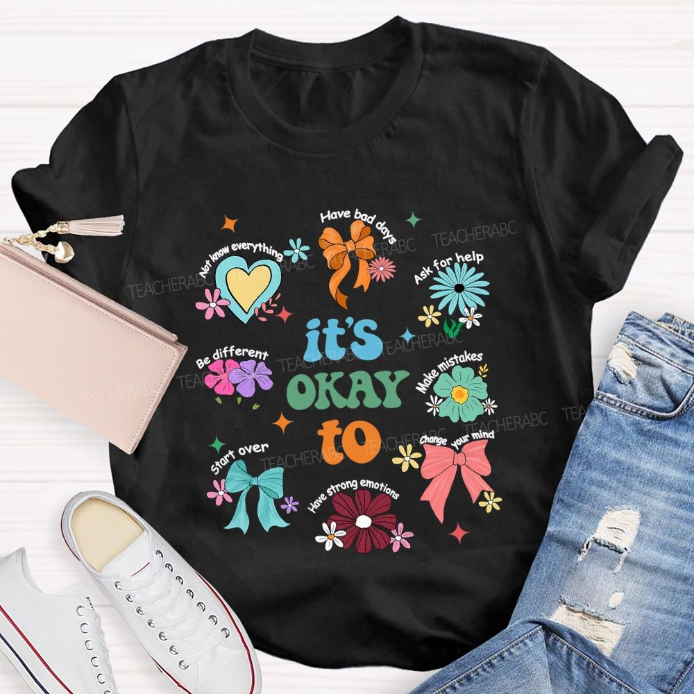 It's Okay To Have Bad Days Ask For Help Daisy Teacher T-Shirt