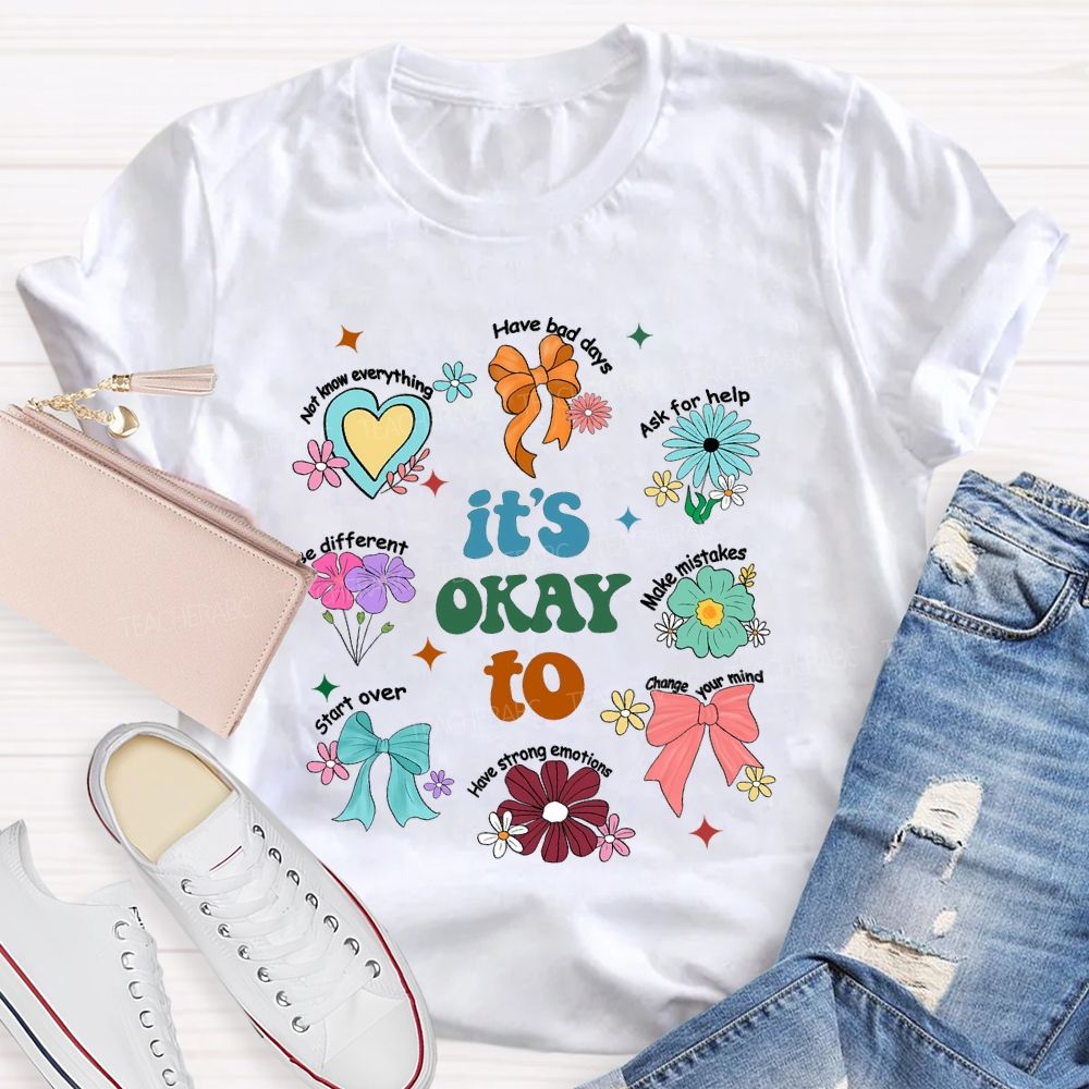It's Okay To Have Bad Days Ask For Help Daisy Teacher T-Shirt