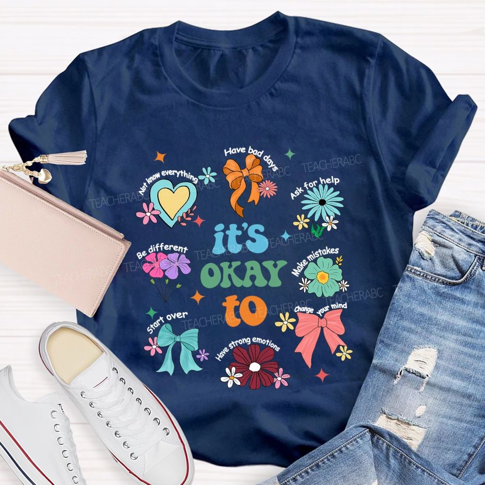 It's Okay To Have Bad Days Ask For Help Daisy Teacher T-Shirt