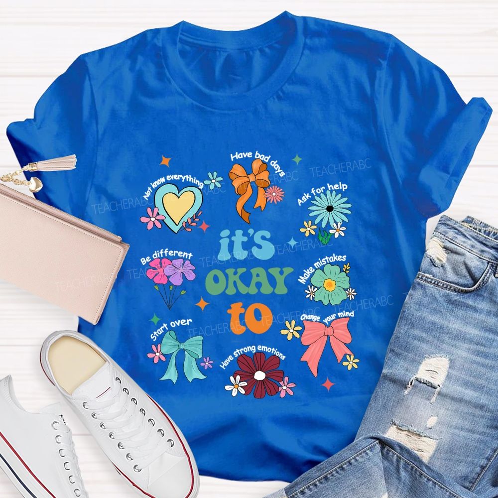 It's Okay To Have Bad Days Ask For Help Daisy Teacher T-Shirt