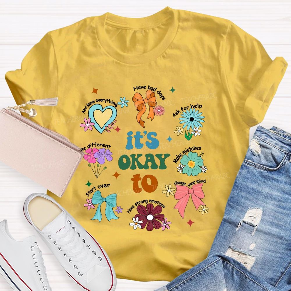 It's Okay To Have Bad Days Ask For Help Daisy Teacher T-Shirt