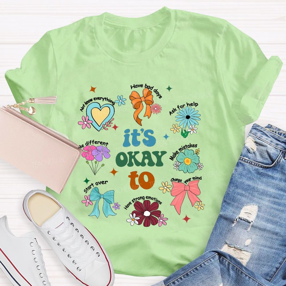 It's Okay To Have Bad Days Ask For Help Daisy Teacher T-Shirt