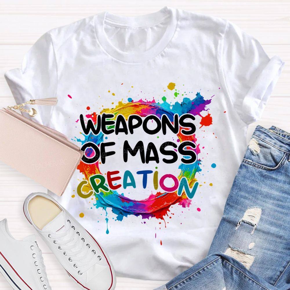 weapons of mass creation Art Teacher T-shirt