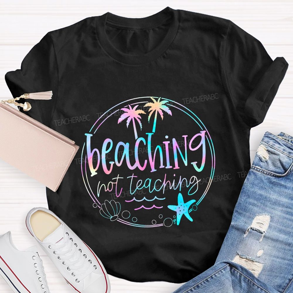 Beaching Not Teaching Colorful Tie-Dye Font Teacher T-shirt