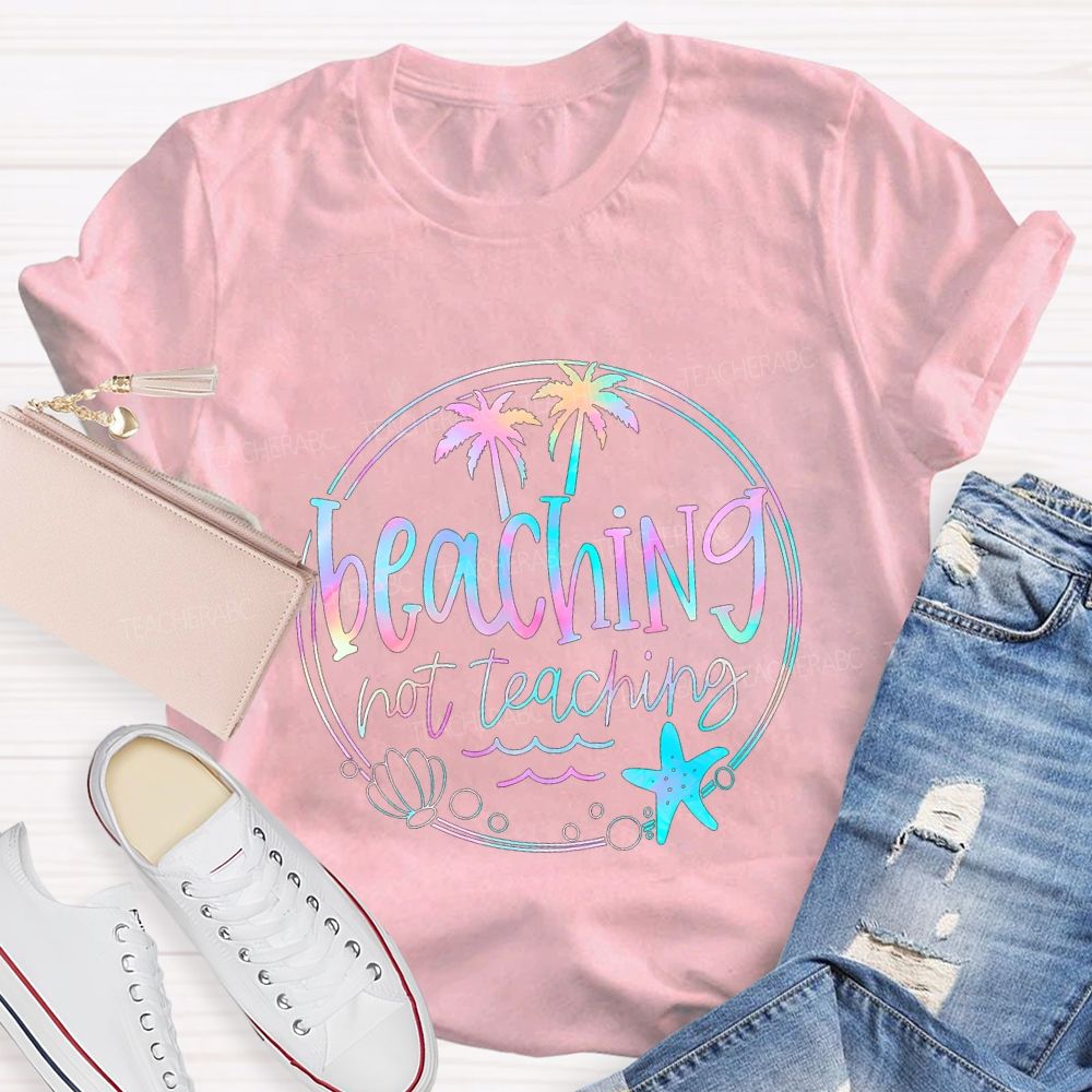 Beaching Not Teaching Colorful Tie-Dye Font Teacher T-shirt