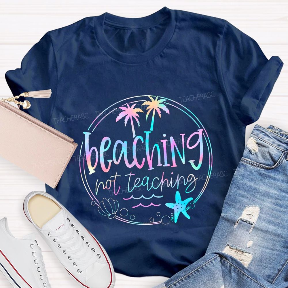 Beaching Not Teaching Colorful Tie-Dye Font Teacher T-shirt