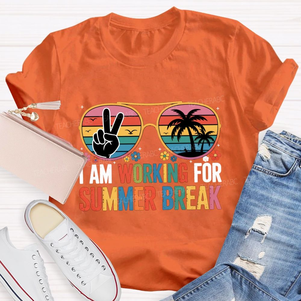 I Am Working For Summer Break Teacher T-shirt