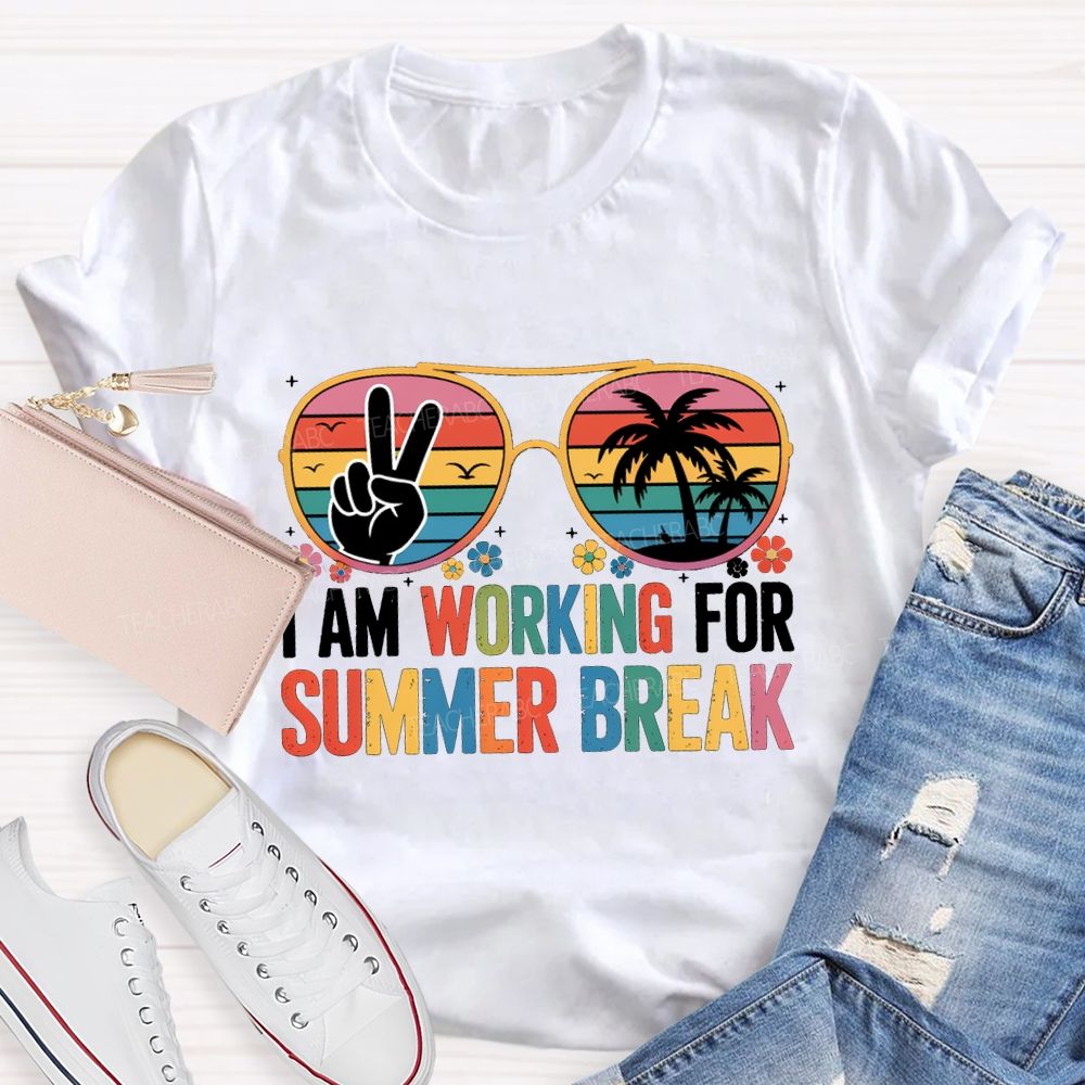 I Am Working For Summer Break Teacher T-shirt