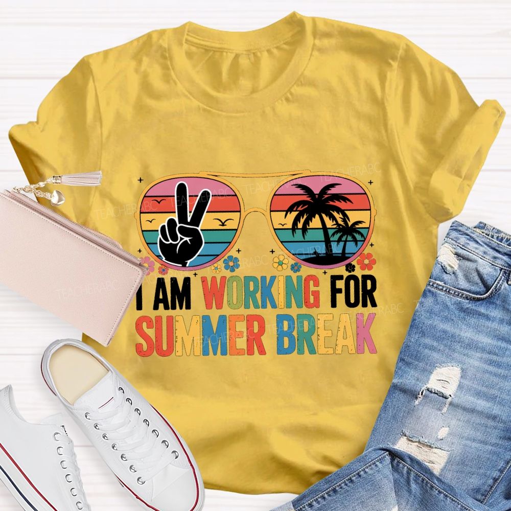 I Am Working For Summer Break Teacher T-shirt