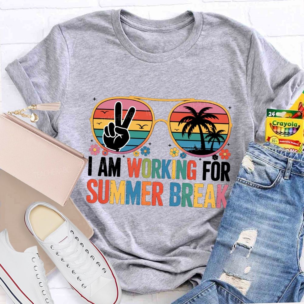 I Am Working For Summer Break Teacher T-shirt