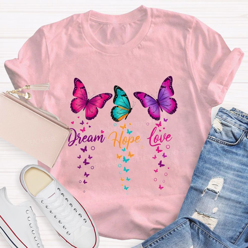 Dream Hope Love Colorful Tie-Dye Butterflies Teacher T-shirt