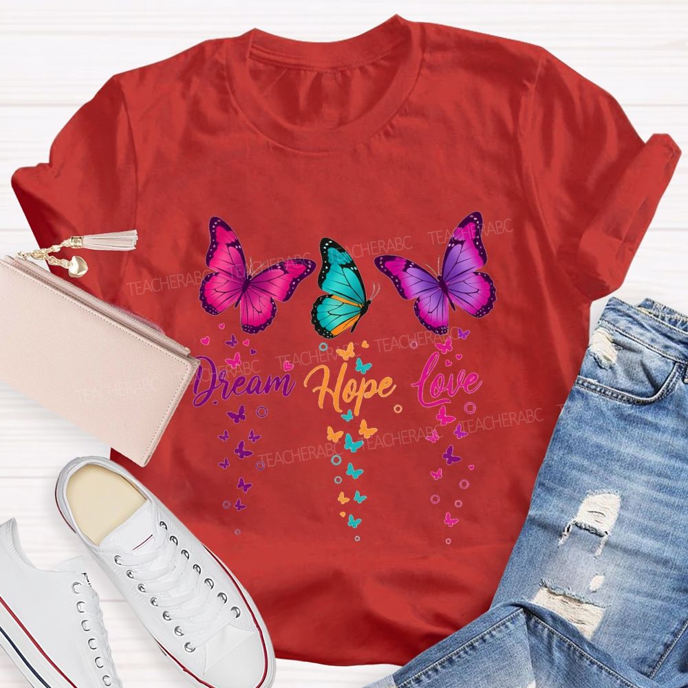 Dream Hope Love Colorful Tie-Dye Butterflies Teacher T-shirt