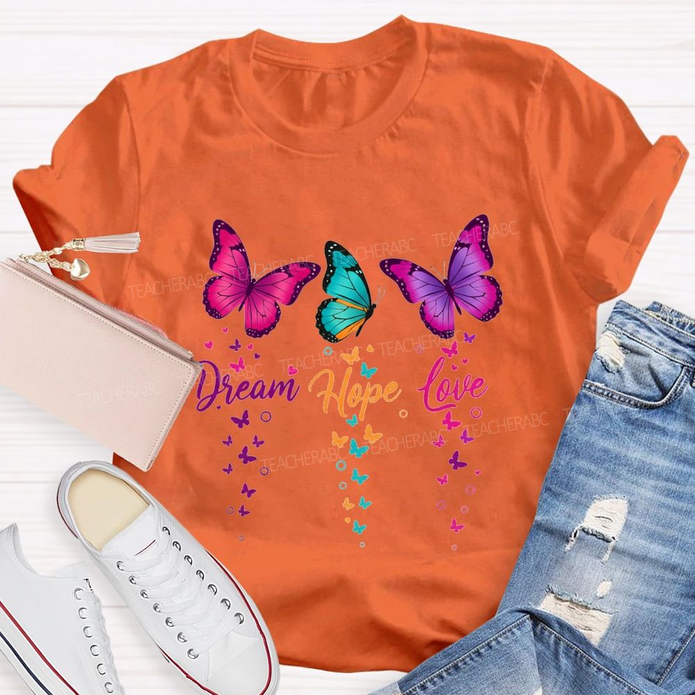 Dream Hope Love Colorful Tie-Dye Butterflies Teacher T-shirt