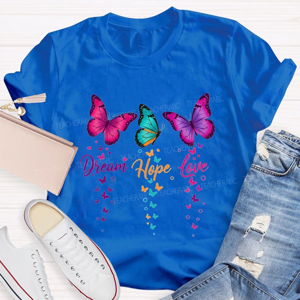 Dream Hope Love Colorful Tie-Dye Butterflies Teacher T-shirt