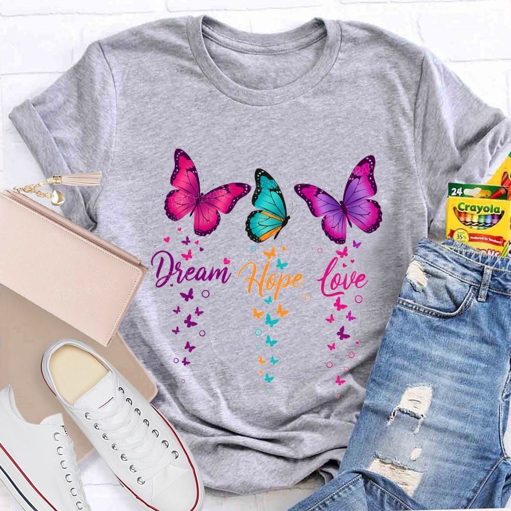 Dream Hope Love Colorful Tie-Dye Butterflies Teacher T-shirt