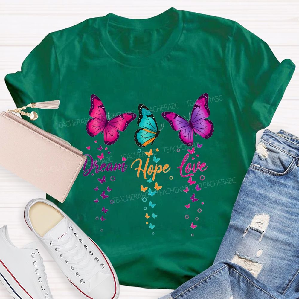 Dream Hope Love Colorful Tie-Dye Butterflies Teacher T-shirt