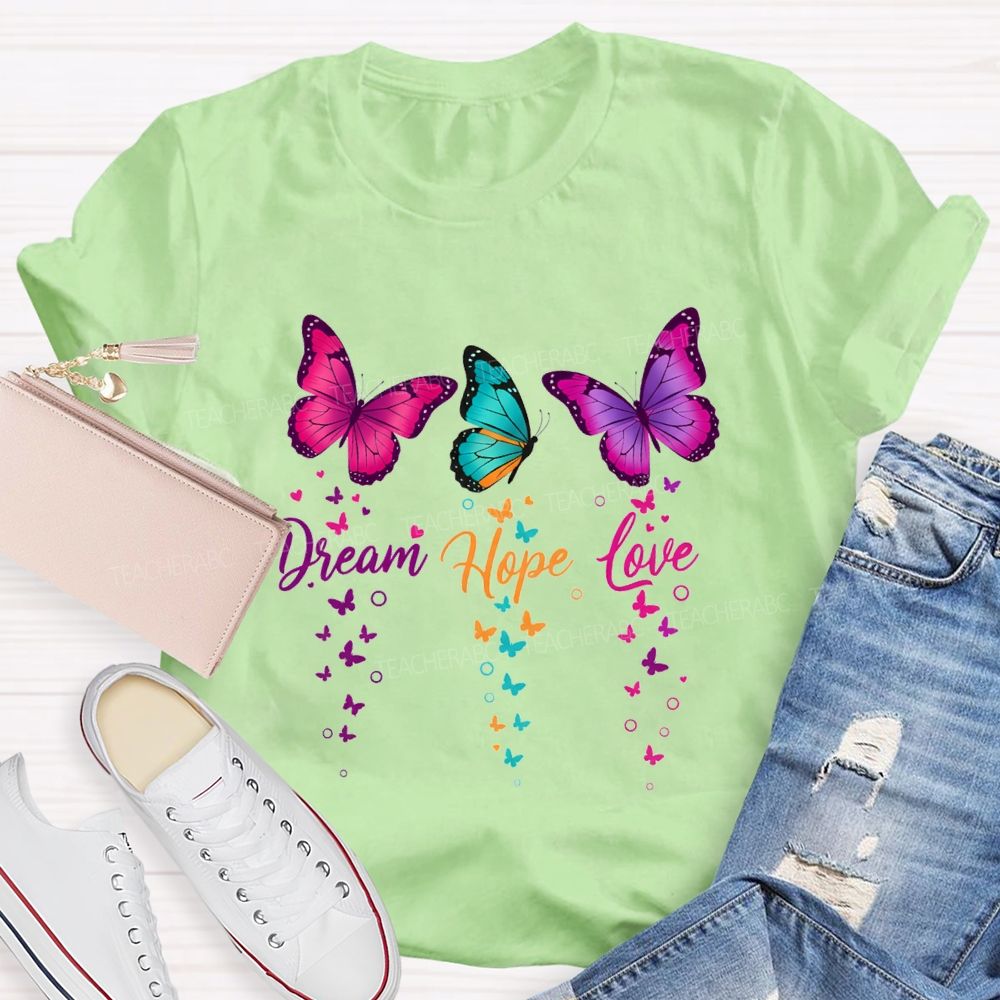 Dream Hope Love Colorful Tie-Dye Butterflies Teacher T-shirt