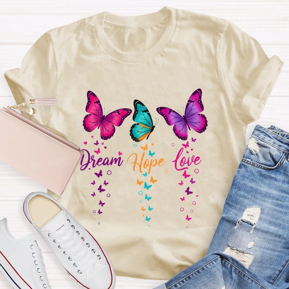 Dream Hope Love Colorful Tie-Dye Butterflies Teacher T-shirt